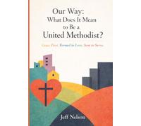 Our Way: What Does It Mean to be United Methodist? (RO First Makin' It Real!)