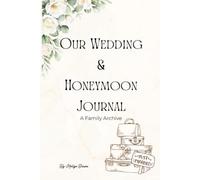 Our Wedding and Honeymoon Journal: A Family Archive