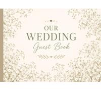 Our Wedding Guest Book: Elegant Floral Guest Book for Wedding Reception • Minimalist Keepsake Sign In Book for Guests to Share Memories, Advice & Well Wishes