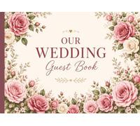 Our Wedding Guest Book: Elegant Floral Guest Book for Wedding Reception • Romantic Keepsake Sign In Book for Guests to Share Memories, Advice & Well Wishes