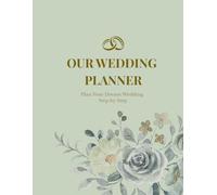 Our Wedding Planner: Plan Your Dream Wedding Step by Step