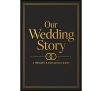 Our Wedding Story: A Memory & Reflection Book for Couples: A Guided Keepsake to Capture Your Love Story, Wedding Day Moments, and Messages from Loved ... Gift for Engagement, Wedding, or Newlyweds