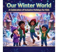 Our Winter World: Discovering Diverse Holiday Traditions: Join Vanida's Adventure in a Magical Winter Village of Unity and Joy