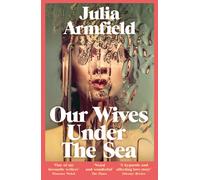 Our Wives Under The Sea: Julia Armfield by Julia Armfield | Paperback | 2023