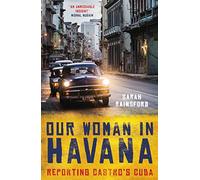 Our Woman in Havana: Reporting Castro’s Cuba