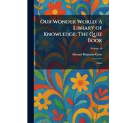 Our Wonder World: A Library of Knowledge: The Quiz Book: Index