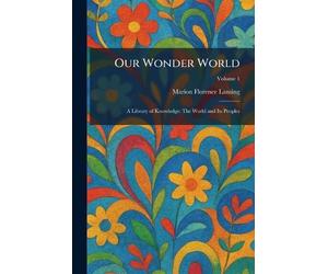 Our Wonder World: A Library of Knowledge: The World and Its Peoples