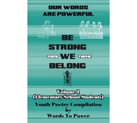 Our Words Are Powerful: Be Strong, We Belong Volume 1 (Elementary School Students)