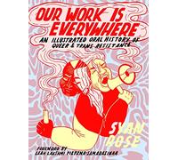 Our Work Is Everywhere: An Illustrated Oral History of Queer and Trans Resistance