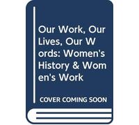 Our Work, Our Lives, Our Words: Women's History & Women's Work