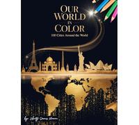 Our World in Color -100 Cities Around the World Coloring Book: Relax, Learn, and Explore the World’s Great Cities
