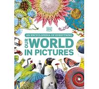 Our World in Pictures: An Encyclopedia of Everything - DK - Hardback -20/09/2022