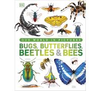 Our World in Pictures Bugs, Butterflies, Beetles and Bees (DK Our World in Pictures)