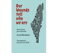 Our Wounds Tell Who We Are: Short Stories from Palestine