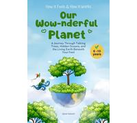 Our Wow-nderful Planet: A Journey Through Talking Trees, Hidden Oceans, and the Living Earth Beneath Your Feet (How It Feels & How It Works)