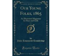 Our Young Folks, 1865, Vol 1 An Illustrated Magazi