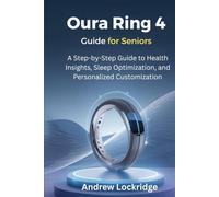 Oura Ring 4 Guide for Seniors: A Step-by-Step Guide to Health Insights, Sleep Optimization, and Personalized Customization