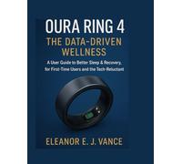 OURA RING 4: THE DATA-DRIVEN WELLNESS: A User Guide to Better Sleep & Recovery, for First-Time Users and the Tech-Reluctant," (Part of The Smart Life Mastery Series)
