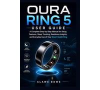 Oura Ring 5 User Guide: A Complete Step-by-Step Manual for Setup, Features, Sleep Tracking, Readiness Insights, and Everyday Use of Your Smart Health Ring (Wearables & Health Guides)