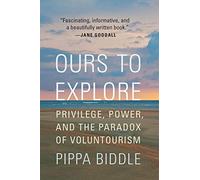 Ours to Explore: Privilege, Power, and the Paradox of Voluntourism