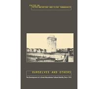 Ourselves and Others: The Development of a Greek Macedonian Cultural Identity since 1912