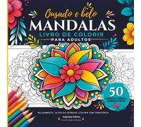 Ousado e Belo Mandalas Livro de Colorir para Adultos: 50 Mandalas Florais e Botânicas Fáceis para Colorir, Relaxar, Reduzir o Estresse e Despertar a Criatividade