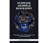 OUSMANE DEMBÉLÉ BIOGRAPHY: Triomphes, revers et la formation d'un survivant du football