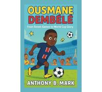 OUSMANE DEMBÉLÉ: From Street Games to World Cup Glory