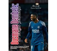 Ousmane Dembélé: La chispa silenciosa: Cómo el caos, el genio y el coraje dieron forma a un fenómeno futbolístico
