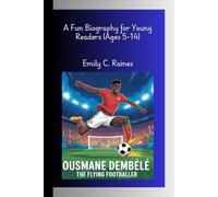 OUSMANE DEMBÉLÉ: The Flying Footballer A Fun Biography for Young Readers (Ages 5-14)