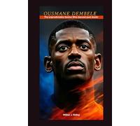 OUSMANE DEMBELE: The unpredictable Genius Who danced past doubt