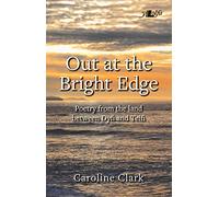 Out at the Bright Edge - Poetry from the Land Between Dyfi and Teifi: Poetry from the Land Between Dyfi and Teifi