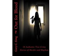 Out for Blood: 18 Authentic True Crime Stories of Murder and Mayhem