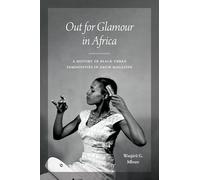 Out for Glamour in Africa: A History of Black Urban Femininities in Drum Magazine (African Perspectives)
