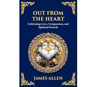 Out from the Heart: Cultivating Love, Compassion, and Spiritual Growth (Large Print Deluxe Edition For Easy Reading): 78 (Library of Alexandria)