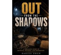 Out from the Shadows: A Thrilling Story of Betrayal, Revenge, and Redemption