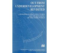 Out from Underdevelopment Revisited: Changing Global Structures and the Remaking of the Third World (International Political Economy Series)