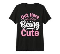 Out Here Being Cute Premium T-Shirt