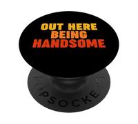 Out Here Being Handsome PopSockets Adhesive PopGrip