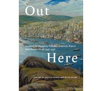 Out Here: Governor Sir Humphrey Walwyn’s Quarterly Reports from Newfoundland, 1936-1946