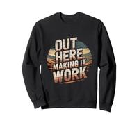 Out Here Making It Work Hard Work Quote Sweatshirt