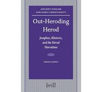 Out-Heroding Herod: Josephus, Rhetoric, and the Herod Narratives (Ancient Judaism and Early Christianity): 63