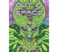 Out in Space Sci-fi Adult Coloring Book: Color Surreal & Expressionist Aliens, Robots, and Spacescapes!