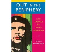 Out in the Periphery: Latin America's Gay Rights Revolution