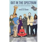 Out in the Spectrum: Stories, Articles, and Recipes For Autistic Adults by Autistic Adults