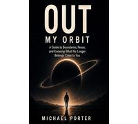 Out My Orbit: A Guide to Boundaries, Peace, and Knowing What No Longer Belongs Close to You