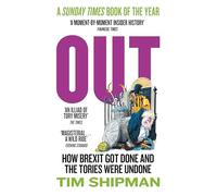Out: New book from Sunday Times Bestselling author Tim Shipman - How Brexit Got Done - & Four Prime Ministers Were Undone: Uncover the truth about politics in the Johnson years