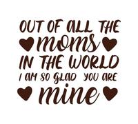 Out of All The Moms in The World i am so Glad You are Mine Mother Day Fine Carving Decals 65.6x79.2cm Removable Without Leaving Glue Coffee