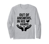 Out of Answers But in His Hands Christian Faith Jesus Long Sleeve T-Shirt