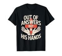 Out of Answers But in His Hands Christian Faith Jesus T-Shirt